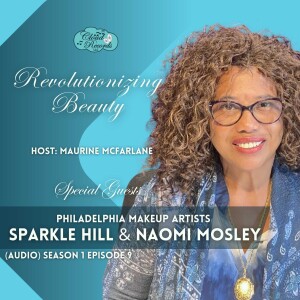 S1E09: Revolutionizing Beauty: A Conversation with Makeup Artists Naomi Mosely and Sparkle Hill