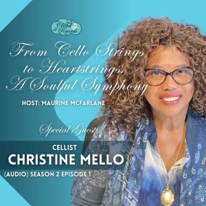 S2E01: From Cello Strings to Heartstrings: A Soulful Symphony with Christine Mello
