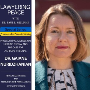 Prosecuting Aggression: Ukraine, Russia, and the Case for a Special Tribunal with Dr. Gaiane Nuridzhanian