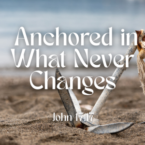 Anchored in What Never Changes