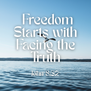 Freedom Starts with Facing the Truth