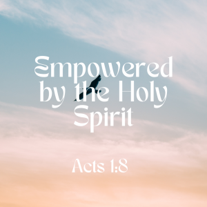 Empowered by the Holy Spirit