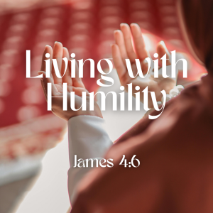 Living with Humility