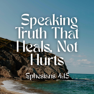 Speaking Truth That Heals, Not Hurts