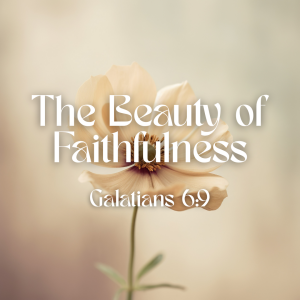The Beauty of Faithfulness