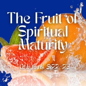 The Fruit of Spiritual Maturity