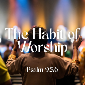 The Habit of Worship