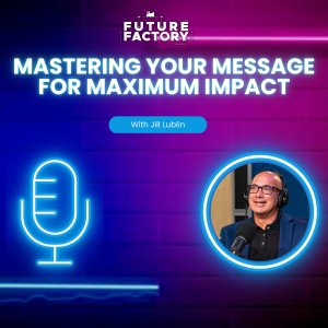 Mastering Your Message for Maximum Impact | Jill Lublin
