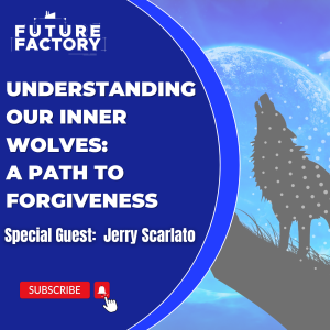 Understanding Our Inner Wolves: A Path to Forgiveness | Jerry Scarlato