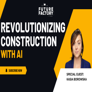 Revolutionizing Construction with AI | Kasia Borowska
