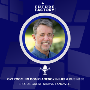 Overcoming Complacency in Life and Business | Shawn Langwell