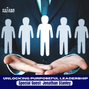 Unlocking Purposeful Leadership | Jonathan Stanley