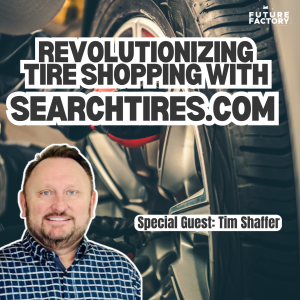 Revolutionizing Tire Shopping with SearchTires.com | Tim Shaffer