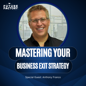 Mastering Your Business Exit Strategy | Anthony Franco