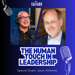 The Human Touch in Leadership | Jason Anthoine