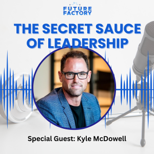 The Secret Sauce of Leadership | Kyle McDowell Final