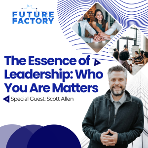 The Essence of Leadership: Who You Are Matters | Scott Allen