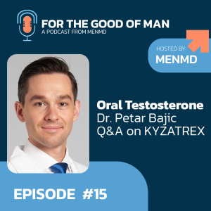 Oral Testosterone Explained: Dr. Petar Bajic on KYZATREX®