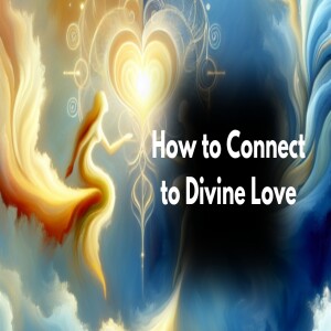 How to Connect to Divine Love