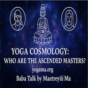 Yoga Cosmology: Who Are the Ascended Masters?