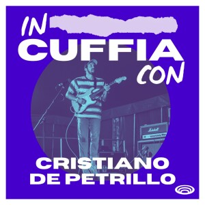 EP04 - In Cuffia Con Cristiano De Petrillo