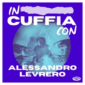 EP07 - In Cuffia Con Alessandro Levrero