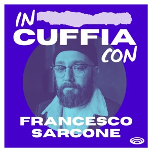 EP09 - In Cuffia Con Francesco Sarcone