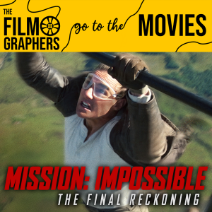 The Filmographers Go to the Movies: Mission: Impossible - The Final Reckoning