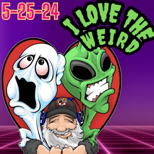 I LOVE THE WEIRD- 5/25/24: 9/11 Conspiracies Debunked, Massive UFO DISCLOSURE coming soon?!?, MORE!!!