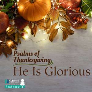 Psalms of Thanksgiving: He Is Glorious