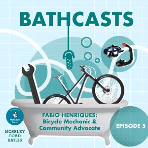 Bathcast Ep 5 Fabio Henriques, Bicycle Mechanic & Community Advocate, with poetry by Thea Hatton and music by Matthew Delahaye