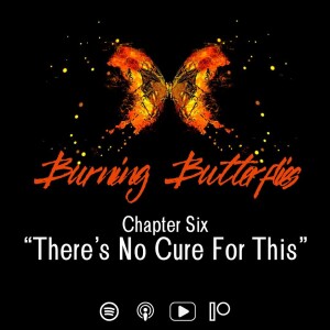 Chapter 6: There's No Cure For This