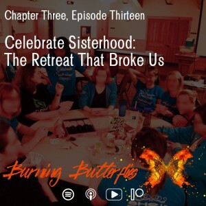 Celebrate Sisterhood: The Retreat That Broke Us