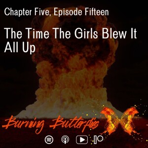 The Time The Girls Blew It All Up