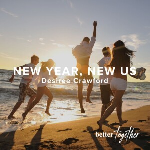 Better Together: New Year, New Us | Desiree Crawford