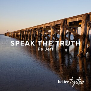 Better Together: Speak The Truth | Ps Jeff