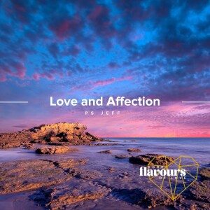 Core Flavours Of Love: Love And Affection | Ps Jeff