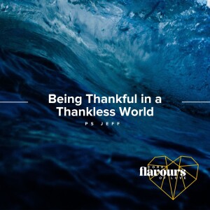 Core Flavours Of Love: Being Thankful In A Thankless World | Ps Jeff