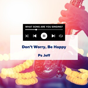 WSAYS Series | Don't Worry, Be Happy | Ps Jeff