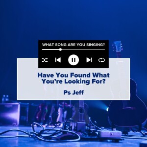 WSAYS Series | Have You Found What You're Looking For? | Ps Jeff