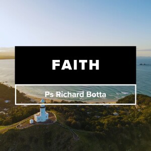 Faith | Ps Richard Botta