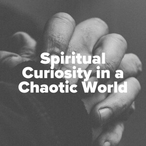 Spiritual Curiosity in a Chaotic World | Ps Jeff