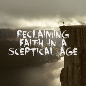 Reclaiming Faith In A Skeptical Age