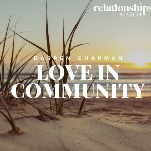 Relationships March: Love In Community | Darren Chapman