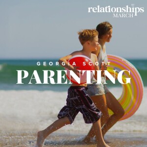 Relationships March: Parenting | Georgia Scott