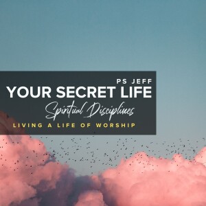 Spiritual Disciplines: Living A Life Of Worship | Ps Jeff