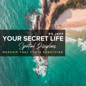 Spiritual Disciplines: Worship That Costs Something | Ps Jeff