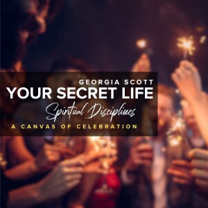 Spiritual Disciplines: A Canvas Of Celebration | Georgia Scott