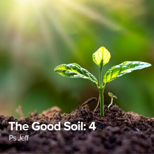 The Good Soil Part 4 | Ps Jeff