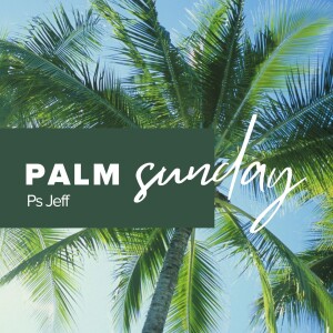 Palm Sunday 2023 | Ps Jeff